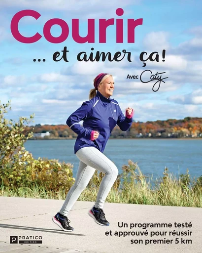 Courir et aimer ça! - Pratico Édition - Pratico Édition