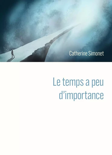 Le temps a peu d'importance - Catherine Simonet - Librinova