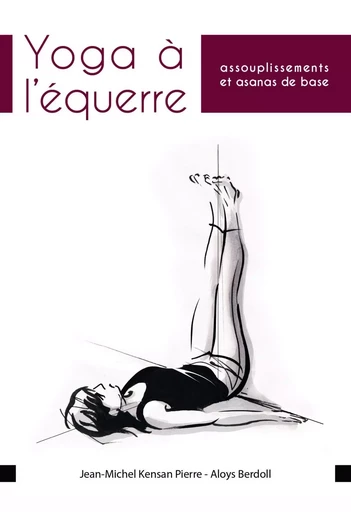 Yoga à l’équerre, assouplissements et asanas de base - Jean-Michel Kensan Pierre - Librinova