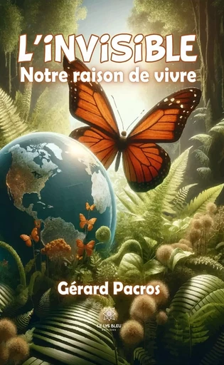 L’invisible - Gérard Pacros - Le Lys Bleu Éditions