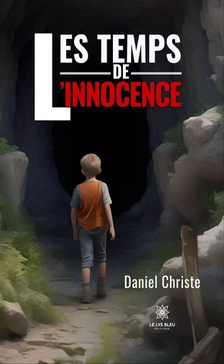 Les temps de l’innocence - Daniel Christe - Le Lys Bleu Éditions