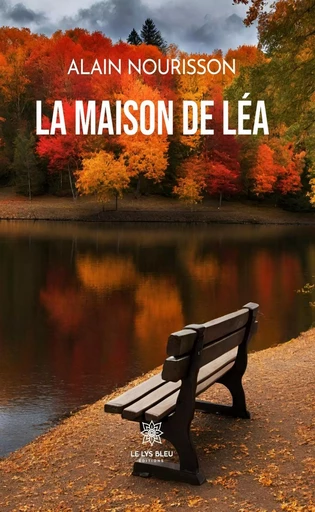 La maison de Léa - Alain Nourisson - Le Lys Bleu Éditions