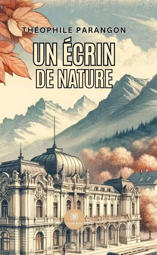 Un écrin de nature - Théophile Parangon - Le Lys Bleu Éditions