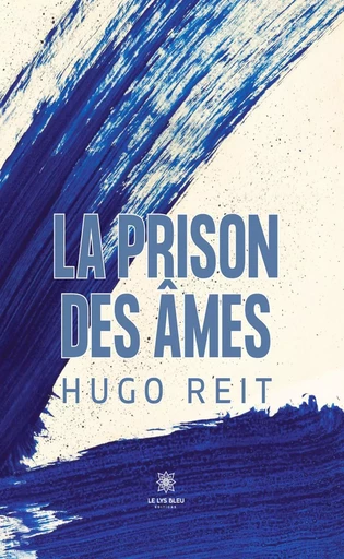 La prison des âmes - Hugo Reit - Le Lys Bleu Éditions