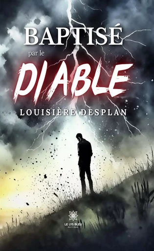 Baptisé par le diable - Louisière Desplan - Le Lys Bleu Éditions