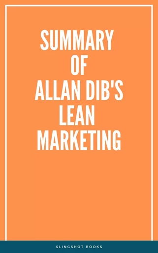 Summary of Allan Dib's Lean Marketing -  Slingshot Books - Slingshot Books