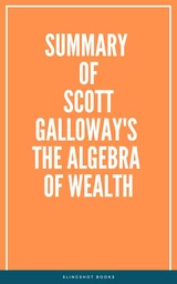 Summary of Scott Galloway's The Algebra of Wealth