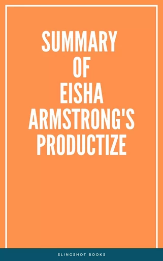 Summary of Eisha Armstrong's Productize -  Slingshot Books - Slingshot Books