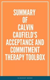 Summary of Calvin Caufield's Acceptance and Commitment Therapy Toolbox