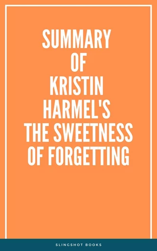 Summary of Kristin Harmel's The Sweetness of Forgetting -  Slingshot Books - Slingshot Books