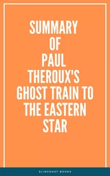 Summary of Paul Theroux's Ghost Train to the Eastern Star