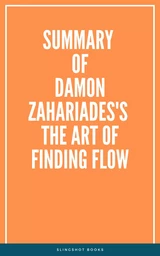 Summary of Damon Zahariades's The Art of Finding FLOW