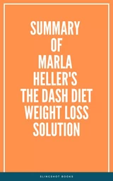 Summary of Marla Heller's The Dash Diet Weight Loss Solution