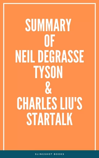 Summary of Neil deGrasse Tyson & Charles Liu's StarTalk -  Slingshot Books - Slingshot Books