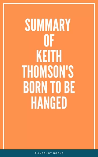 Summary of Keith Thomson's Born to Be Hanged -  Slingshot Books - Slingshot Books