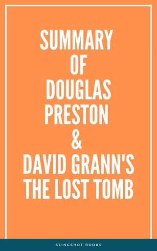 Summary of Douglas Preston & David Grann's The Lost Tomb -  Slingshot Books - Slingshot Books