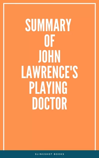 Summary of John Lawrence's PLAYING DOCTOR -  Slingshot Books - Slingshot Books