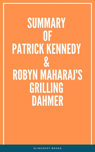 Summary of Patrick Kennedy & Robyn Maharaj's Grilling Dahmer -  Slingshot Books - Slingshot Books