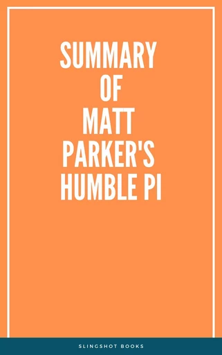 Summary of Matt Parker's Humble Pi -  Slingshot Books - Slingshot Books