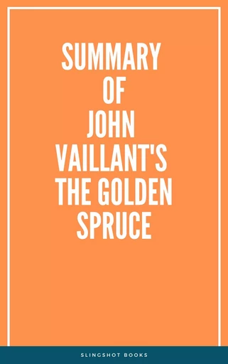 Summary of John Vaillant's The Golden Spruce -  Slingshot Books - Slingshot Books