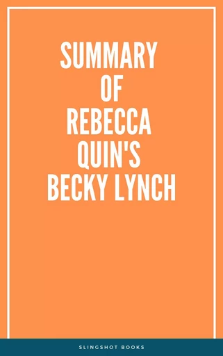 Summary of Rebecca Quin's Becky Lynch -  Slingshot Books - Slingshot Books