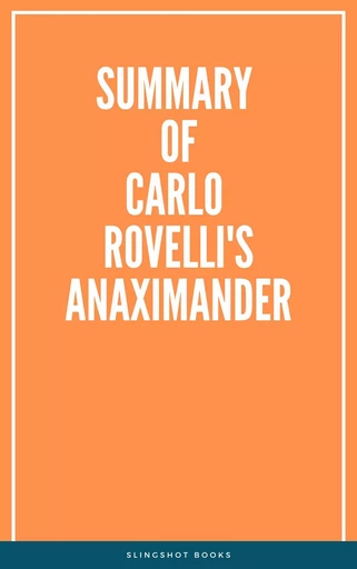 Summary of Carlo Rovelli's Anaximander -  Slingshot Books - Slingshot Books