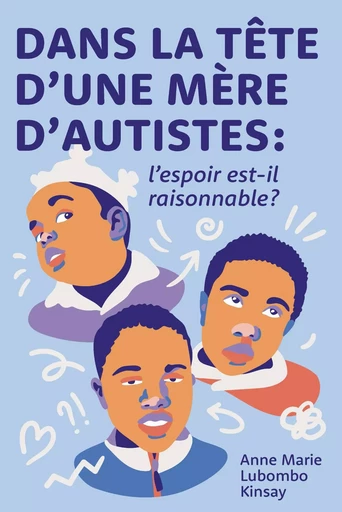 Dans la tête d'une mère d'autistes : l'espoir est-il raisonnable? - Anne Marie Lubombo Kinsay - Publishroom