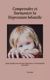 Comprendre et Surmonter la Dépression Infantile