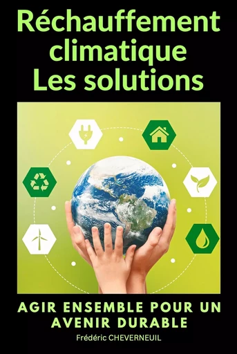 Réchauffement climatique Les solutions - Frédéric CHEVERNEUIL - Bookelis