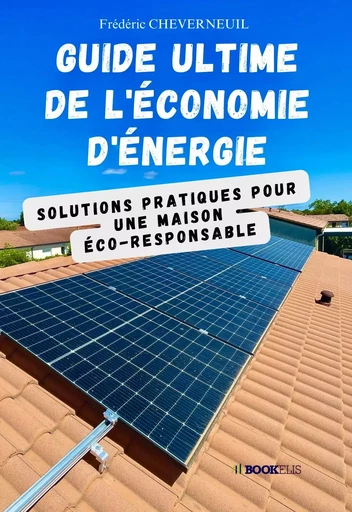 Guide Ultime de l'Économie d'Énergie - Frédéric CHEVERNEUIL - Bookelis