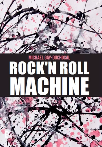 Rock'n Roll machine - Michael Gay-Duchosal - Publishroom