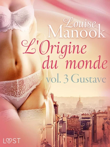 De oorsprong van de wereld, vol. 3: Gustave– Erotisch verhaal - Louise Manook - Saga Egmont International