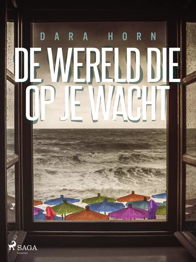 De wereld die op je wacht - Dara Horn - Saga Egmont International