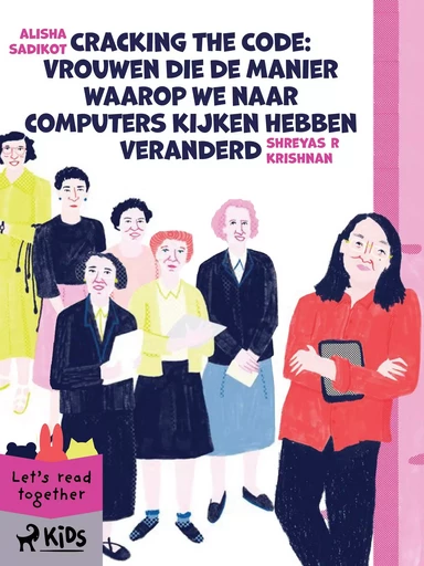 Cracking the Code: Vrouwen die de manier waarop we naar computers kijken hebben veranderd - Alisha Sadikot, Shreyas R Krishnan - Saga Egmont International