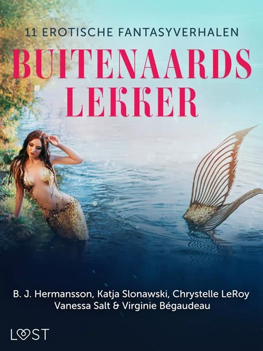 Buitenaards lekker: 11 erotische fantasyverhalen - B. J. Hermansson, Katja Slonawski, Vanessa Salt, Virginie Bégaudeau, Chrystelle Leroy - Saga Egmont International