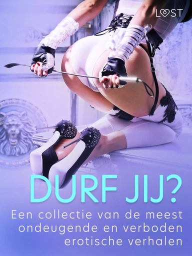 Durf jij? - Een collectie van de meest ondeugende en verboden erotische verhalen - Camille Bech, Lisa Vild, B. J. Hermansson, Elena Lund, Fabien Dumaître, Virginie Bégaudeau, Chrystelle Leroy, Erika Svensson - Saga Egmont International