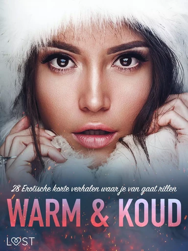 Warm & Koud: 28 Erotische korte verhalen waar je van gaat rillen - Alexandra Södergran, Malin Edholm, Vanessa Salt, Emma Silver, Amanda Backman, Sara Olsson, Sir Jay Cox, Peter Westberg, My Lemon, Elise Storm, E. M. Beijer, Rickard Svärd, Sarah Schmidt, Nelly Blanck - Saga Egmont International