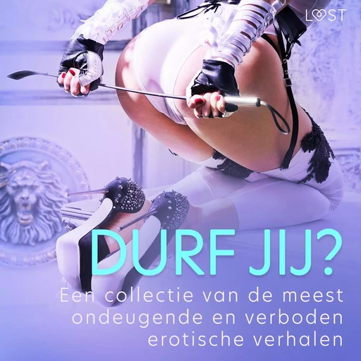 Durf jij? - Een collectie van de meest ondeugende en verboden erotische verhalen - Camille Bech, Lisa Vild, B. J. Hermansson, Elena Lund, Fabien Dumaître, Virginie Bégaudeau, Chrystelle Leroy, Erika Svensson - Saga Egmont International