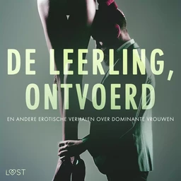 De leerling, Ontvoerd en andere erotische verhalen over dominante vrouwen