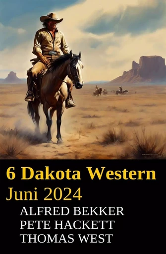 6 Dakota Western Juni 2024 - Alfred Bekker, Thomas West, Pete Hackett - Bathranor Books