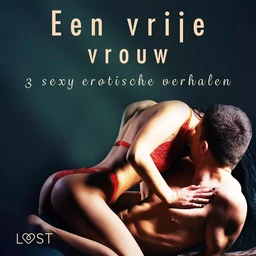 Een vrije vrouw - 3 sey erotische verhalen