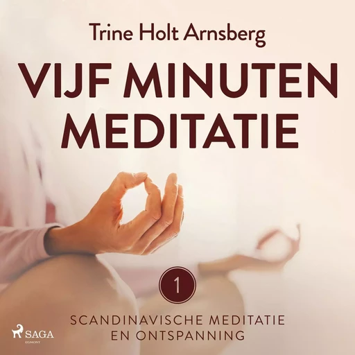 Scandinavische meditatie en ontspanning #1 - Vijf minuten meditatie - Trine Holt Arnsberg - Saga Egmont International