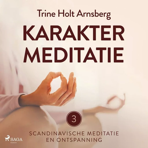 Scandinavische meditatie en ontspanning #3 - Karaktermeditatie - Trine Holt Arnsberg - Saga Egmont International