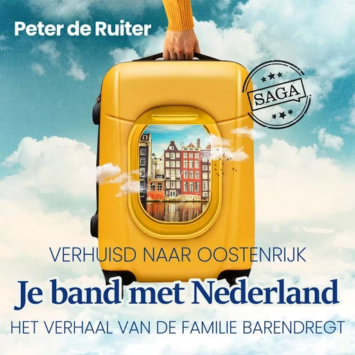 Je band met Nederland - Verhuisd naar Oostenrijk (Familie Barendregt) - Peter de Ruiter - Saga Egmont International