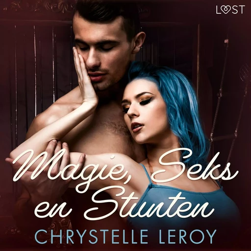 Magie, Seks en Stunten - erotische verhaal - Chrystelle Leroy - Saga Egmont International