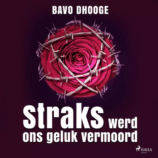 Straks werd ons geluk vermoord - Bavo Dhooge - Saga Egmont International