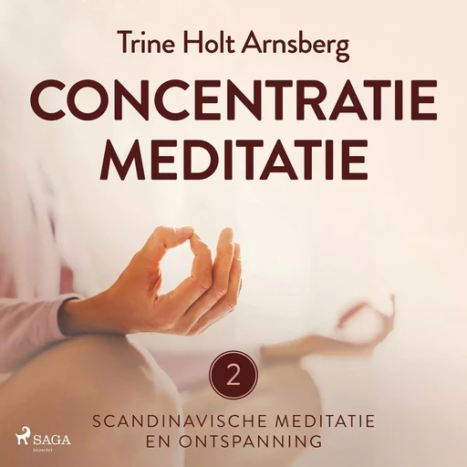 Scandinavische meditatie en ontspanning #2 - Concentratiemeditatie - Trine Holt Arnsberg - Saga Egmont International