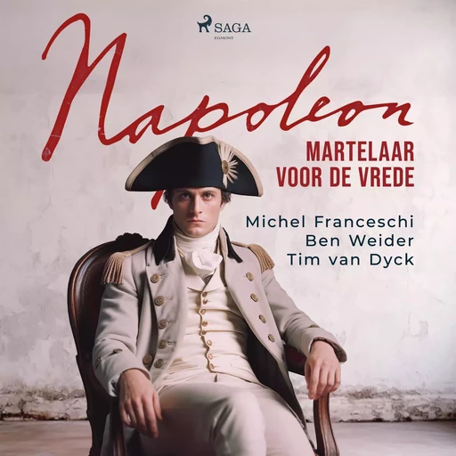 Napoleon, martelaar voor de vrede - Michel Franceschi, Ben Weider, Tim van Dyck - Saga Egmont International