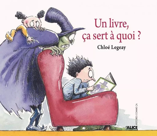 Un livre ça sert à quoi ? - Chloé Legeay - Alice Éditions SRL