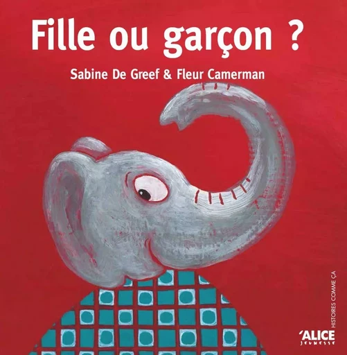 Fille ou garçon ? - Sabine De Greef - Alice Éditions SRL